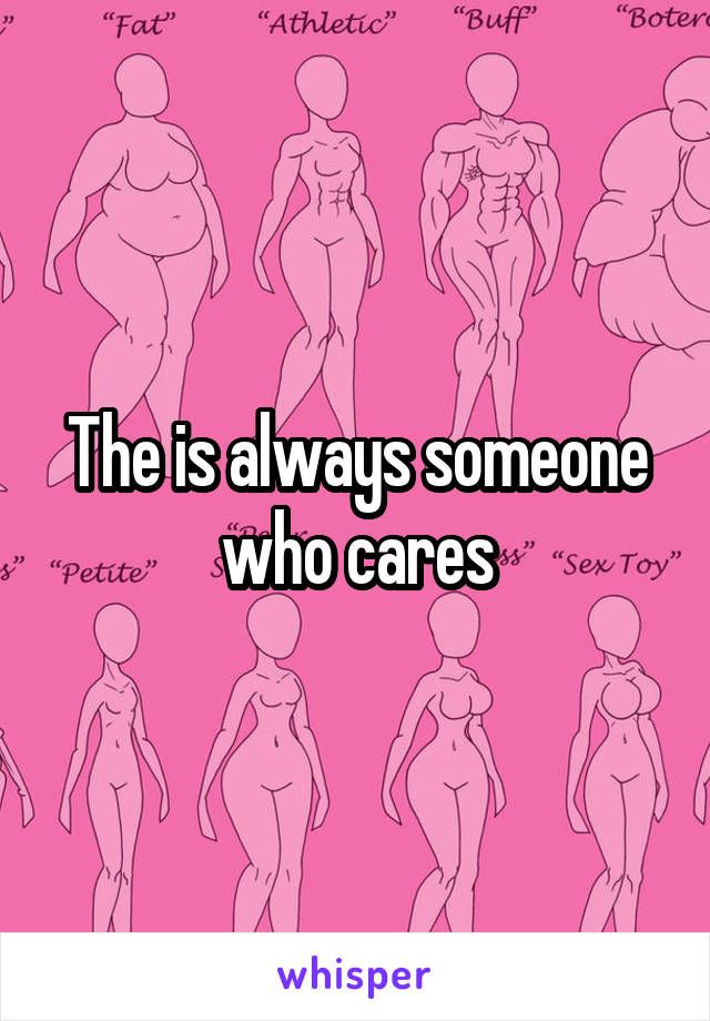 The is always someone who cares