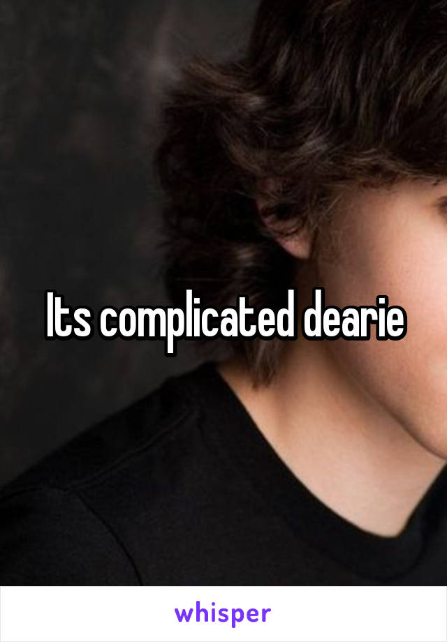Its complicated dearie