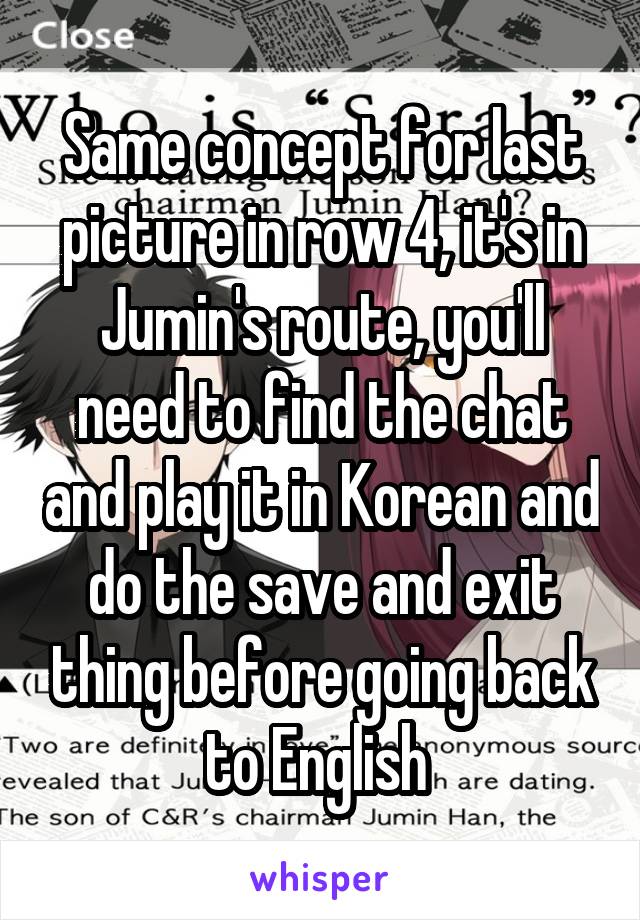 Same concept for last picture in row 4, it's in Jumin's route, you'll need to find the chat and play it in Korean and do the save and exit thing before going back to English 