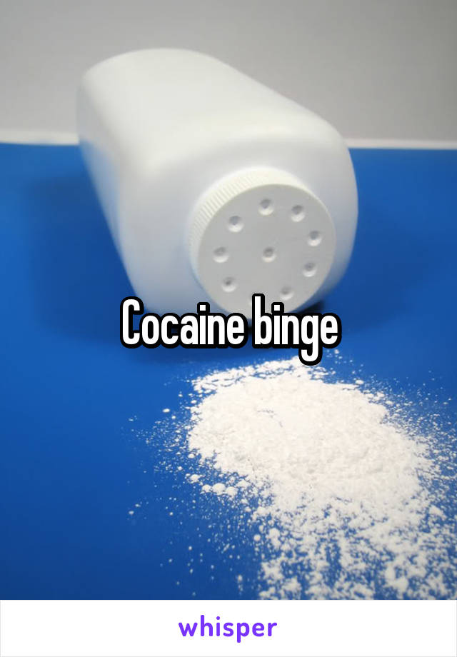 Cocaine binge