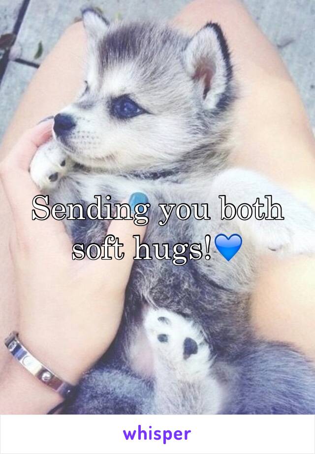 Sending you both soft hugs!💙