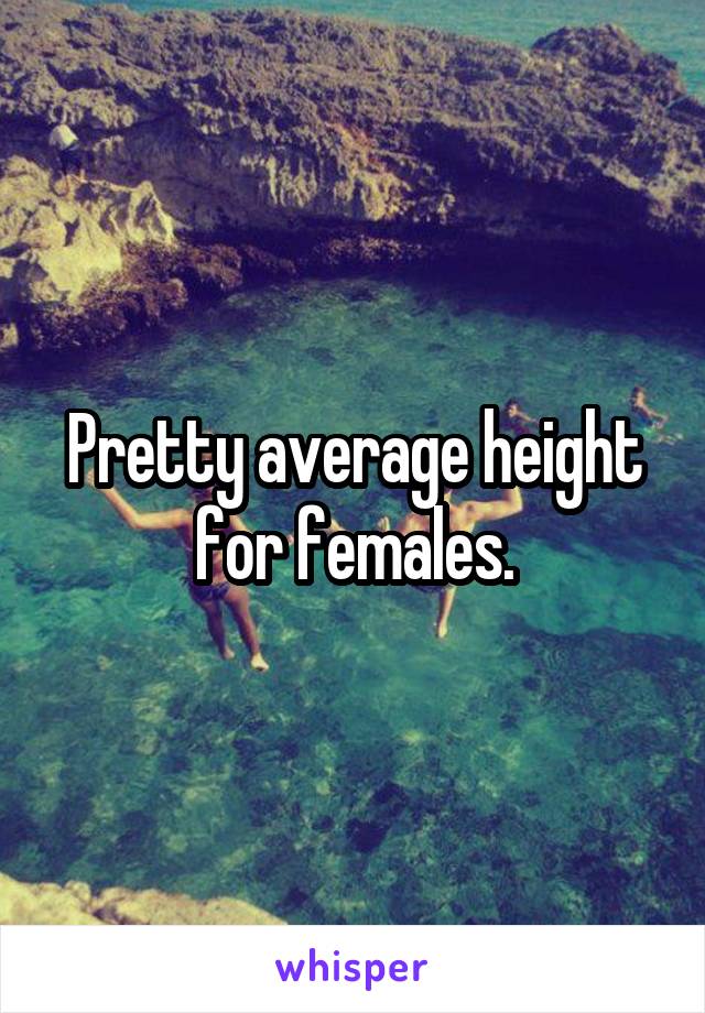 Pretty average height for females.