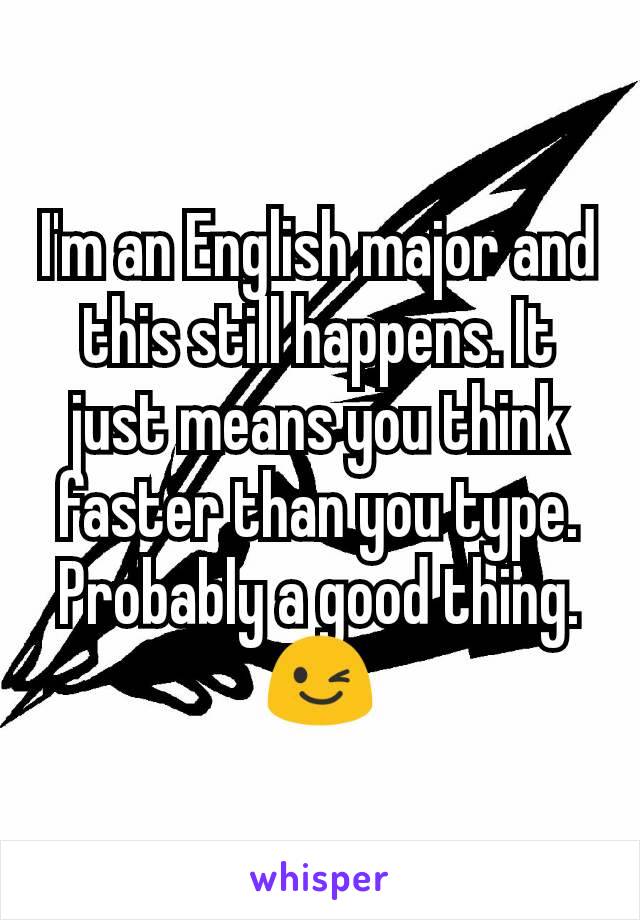I'm an English major and this still happens. It just means you think faster than you type. Probably a good thing. 😉