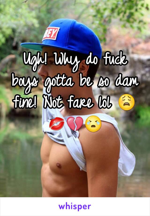 Ugh! Why do fuck boys gotta be so dam fine! Not fare lol 😩💋💔😭