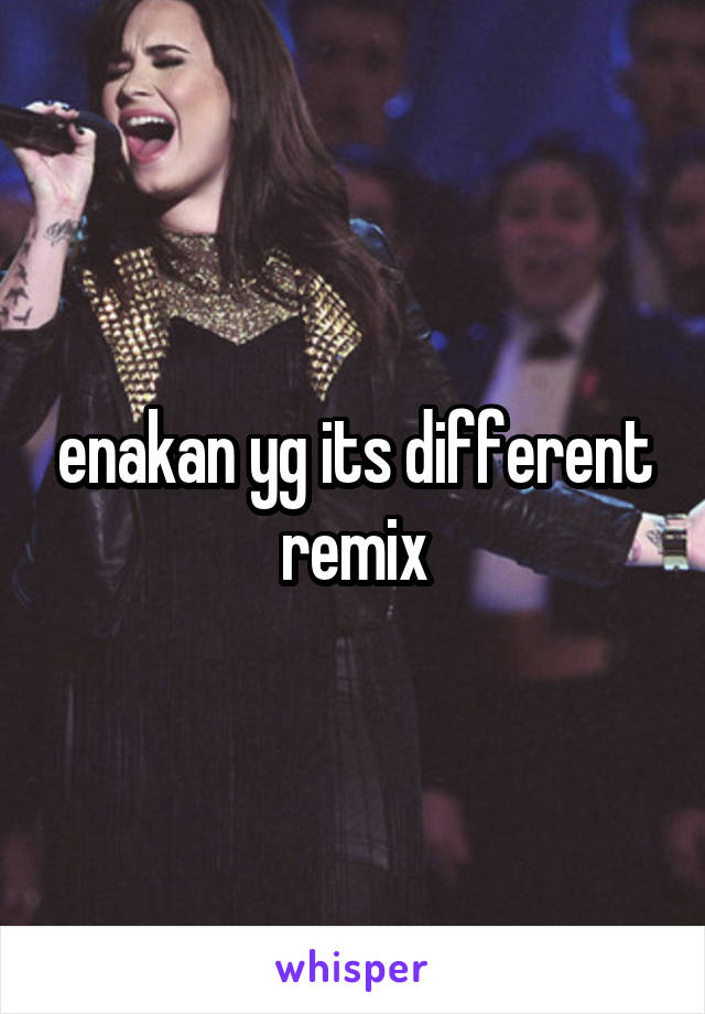 enakan yg its different remix