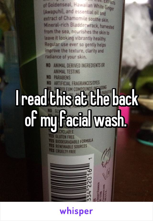 I read this at the back of my facial wash. 