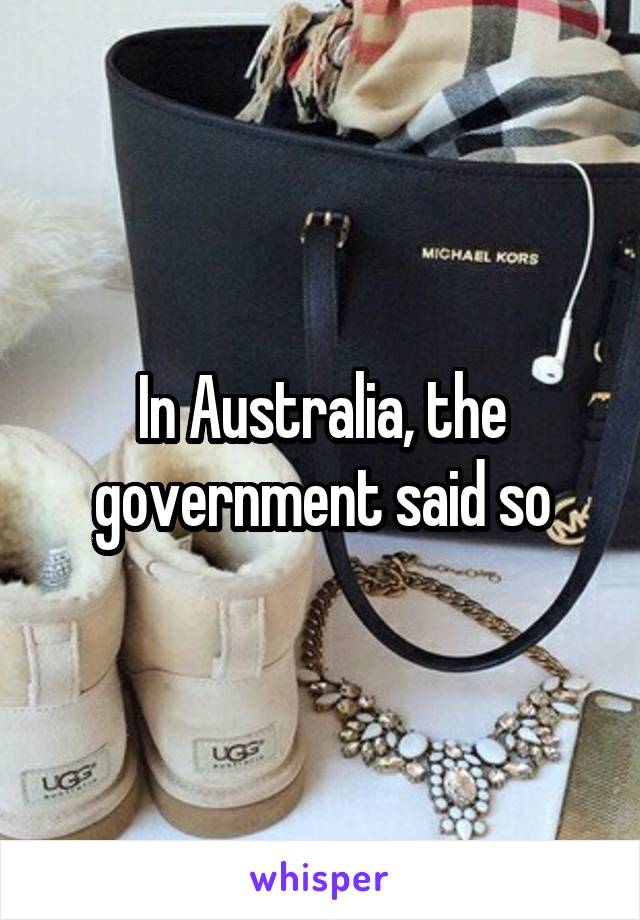 In Australia, the government said so