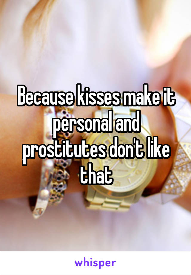 Because kisses make it personal and prostitutes don't like that