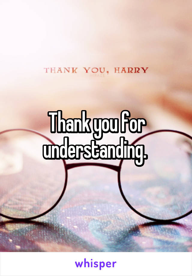 Thank you for understanding. 