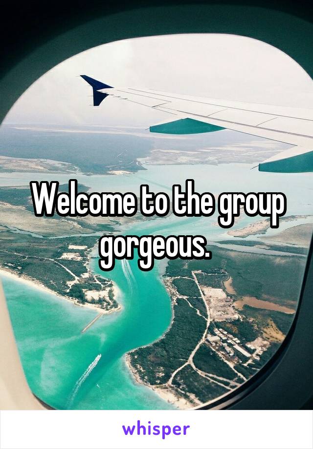 Welcome to the group gorgeous. 