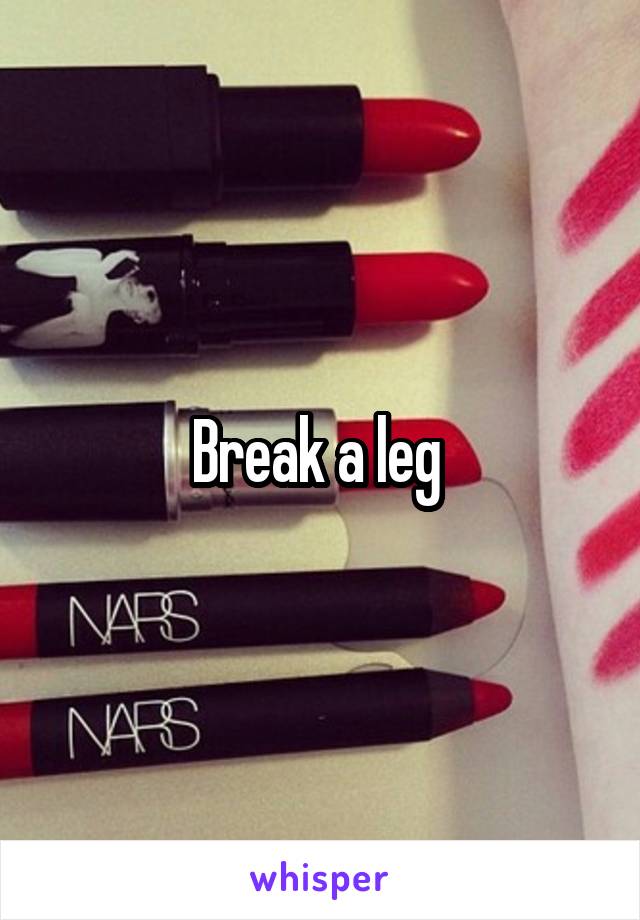 Break a leg 