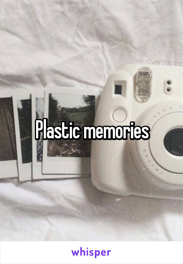 Plastic memories
