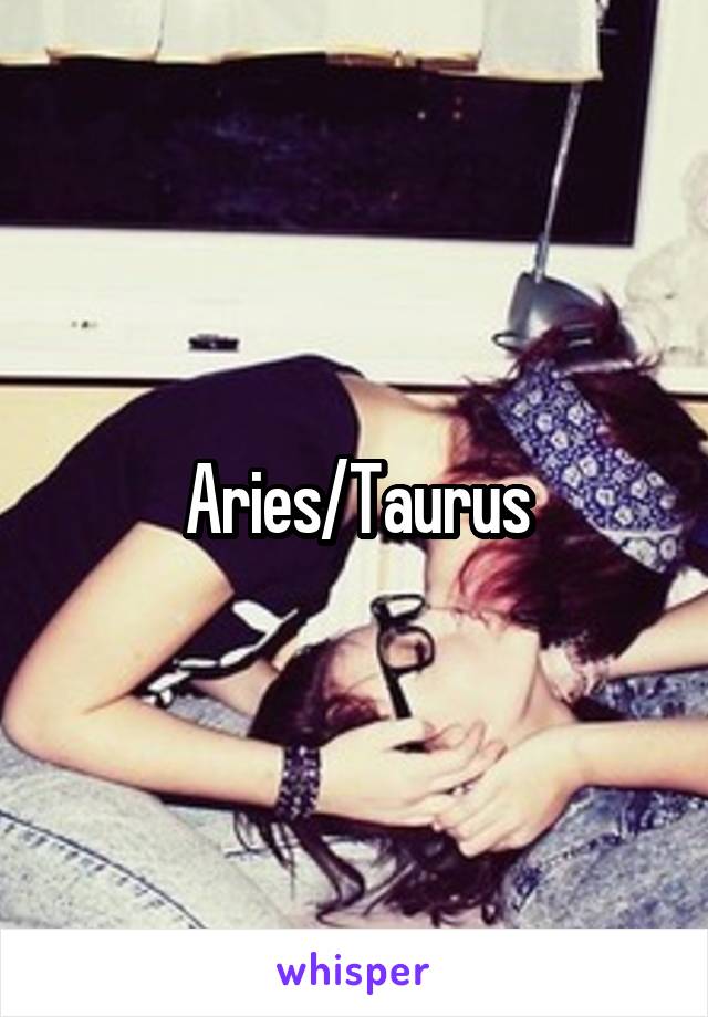 Aries/Taurus