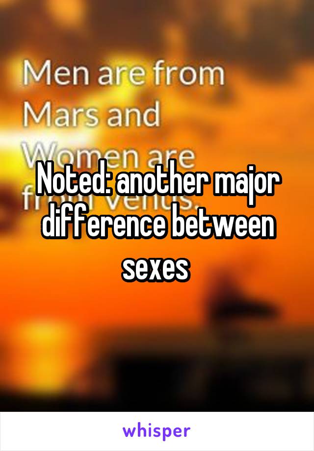 Noted: another major difference between sexes 