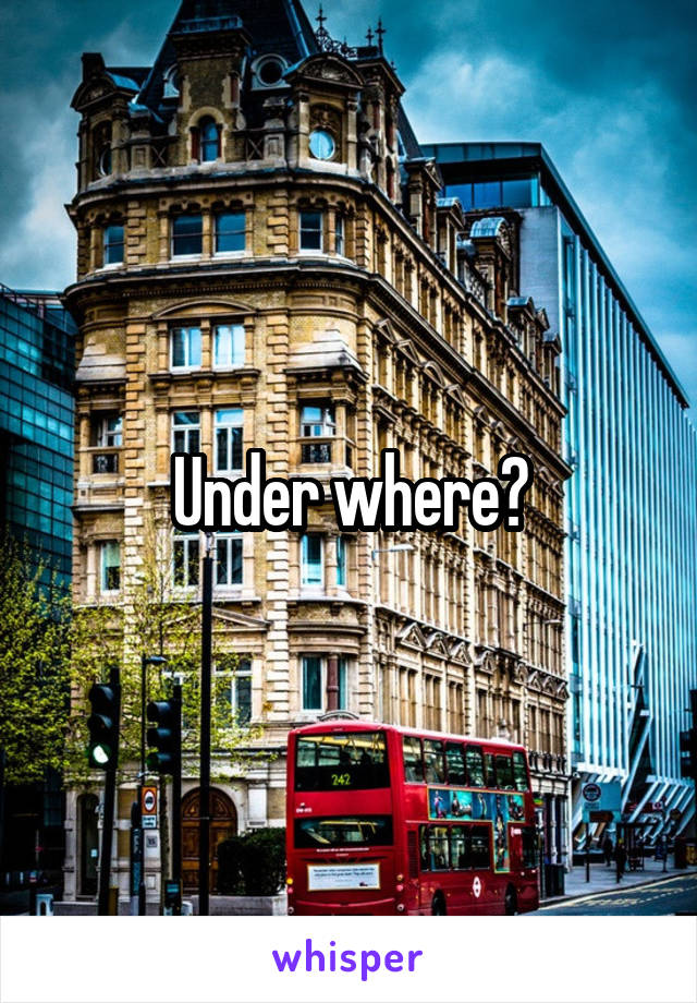 Under where?