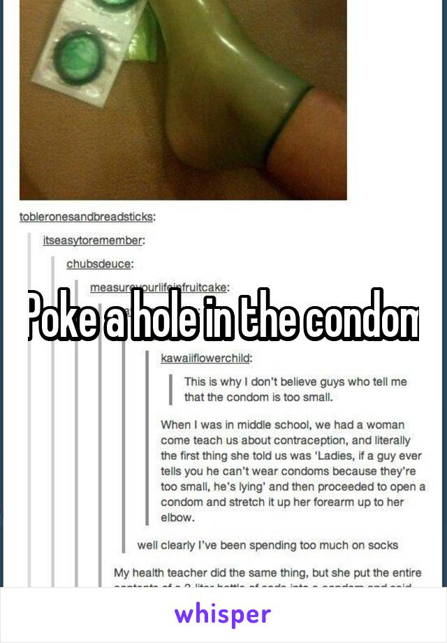 Poke a hole in the condom