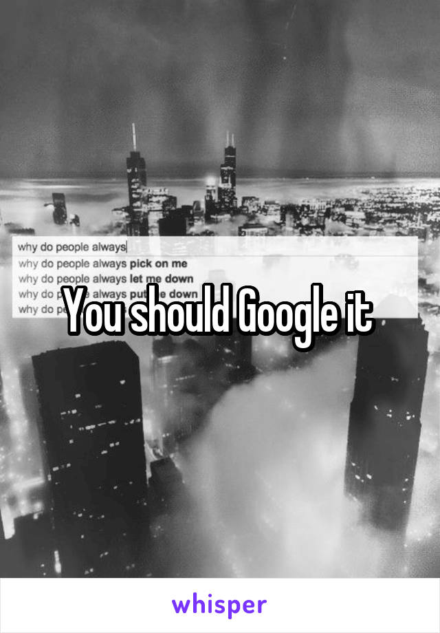 You should Google it 