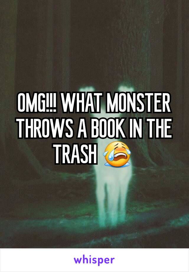 OMG!!! WHAT MONSTER THROWS A BOOK IN THE TRASH 😭 
