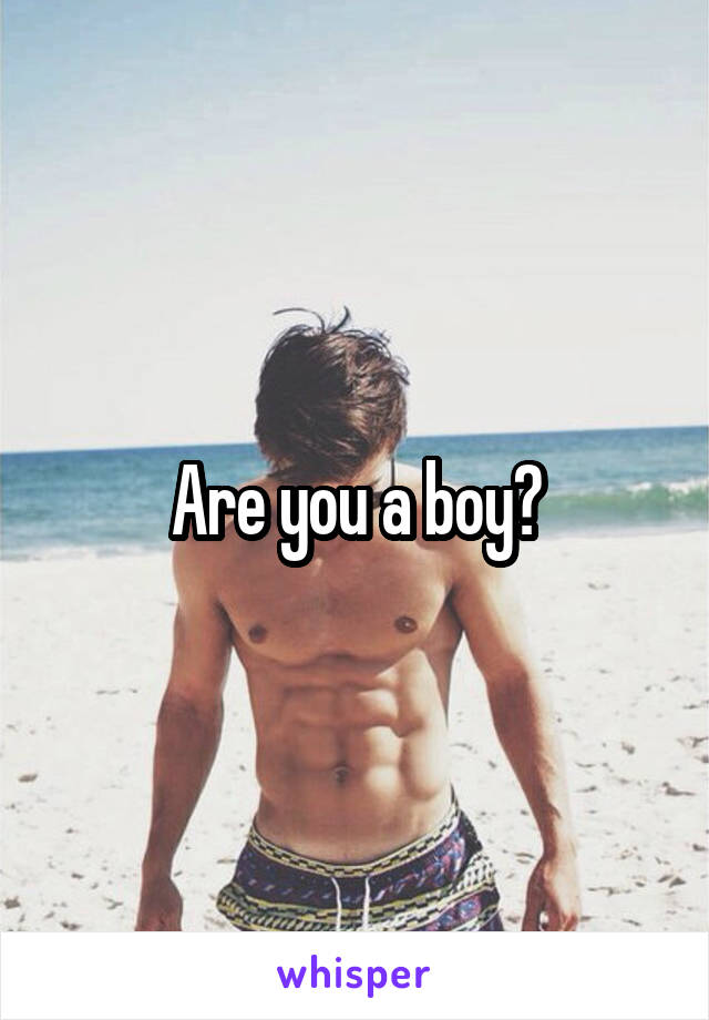 Are you a boy?