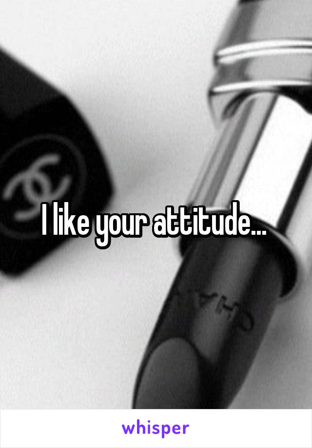 I like your attitude... 