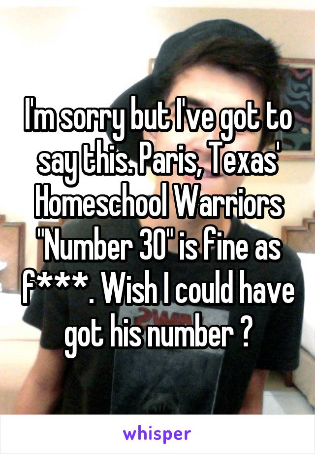 I'm sorry but I've got to say this. Paris, Texas' Homeschool Warriors "Number 30" is fine as f***. Wish I could have got his number 😑