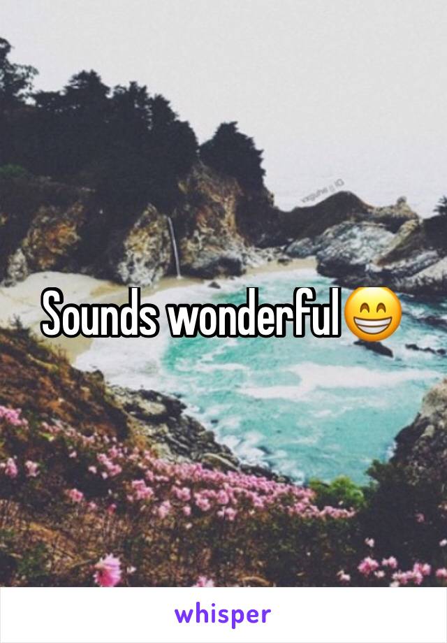 Sounds wonderful😁