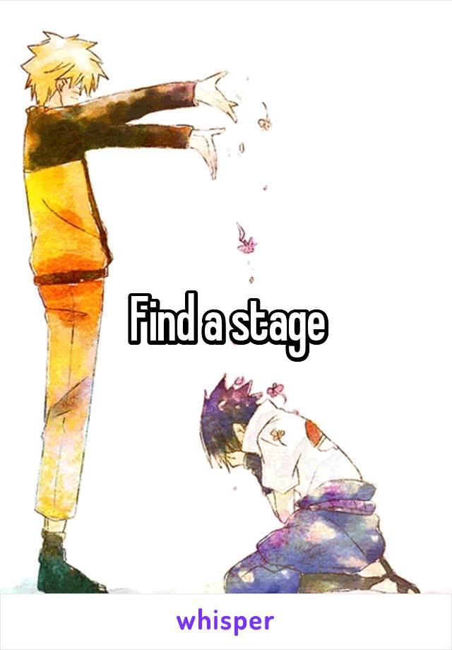 Find a stage