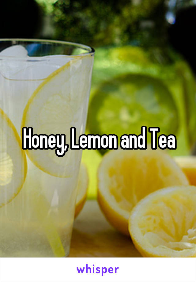 Honey, Lemon and Tea