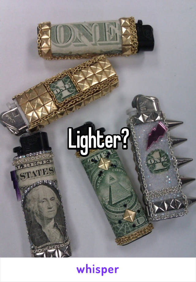 Lighter?