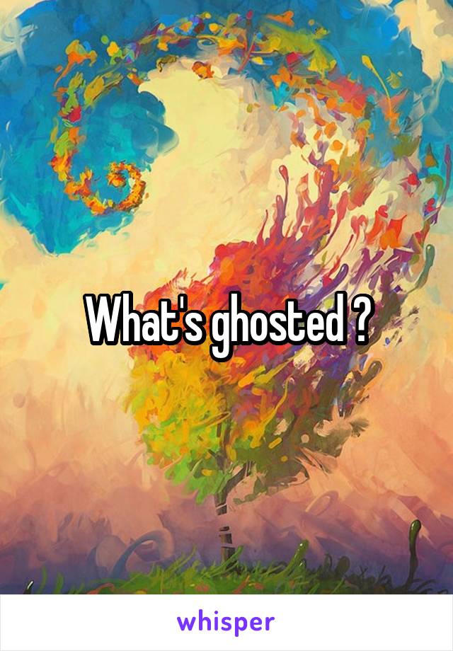 What's ghosted ?