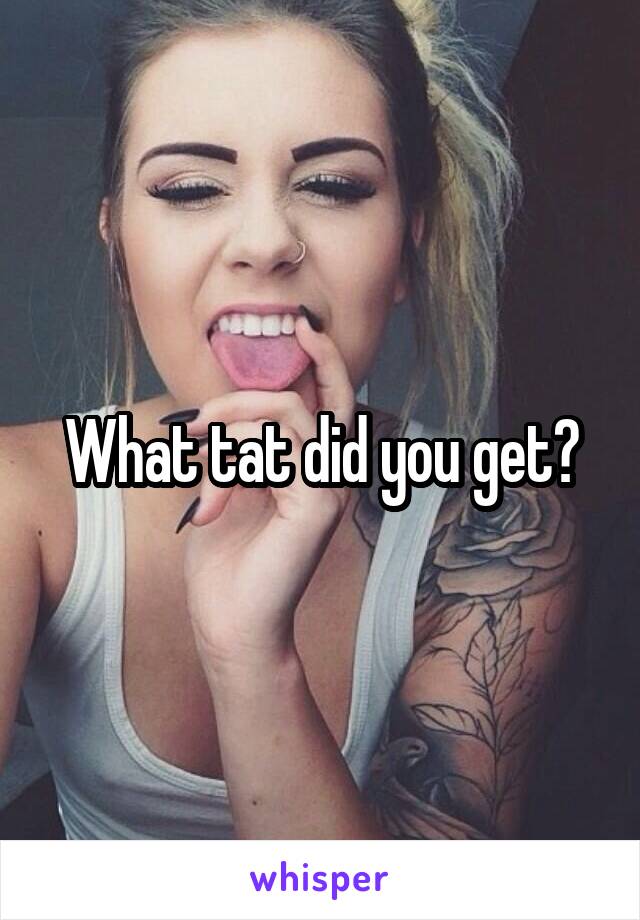 What tat did you get?