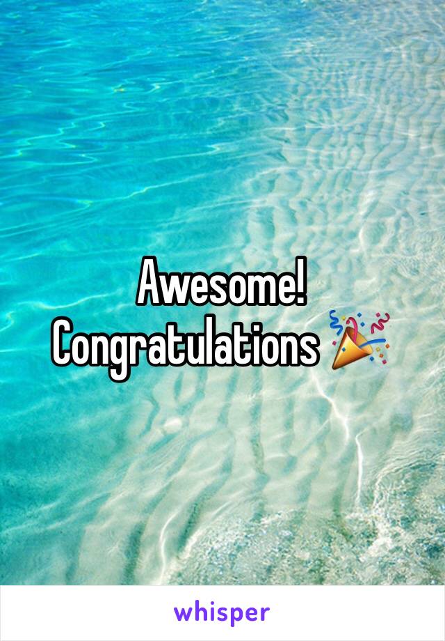 Awesome! Congratulations 🎉 