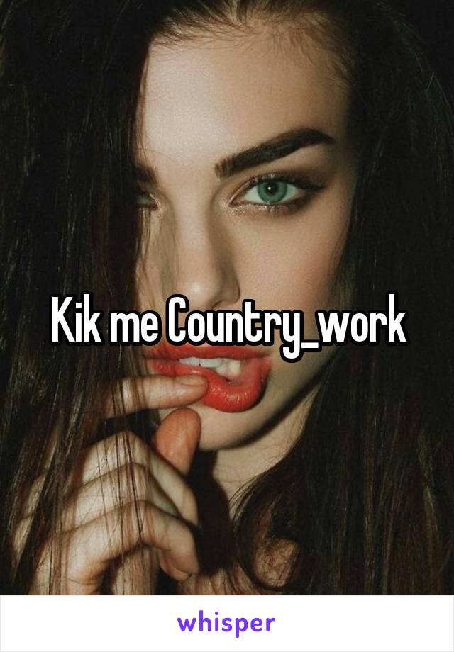 Kik me Country_work