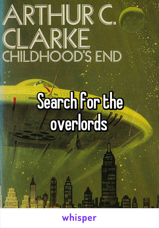 Search for the overlords 