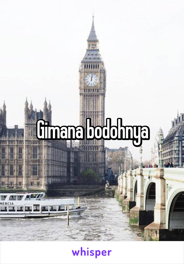 Gimana bodohnya