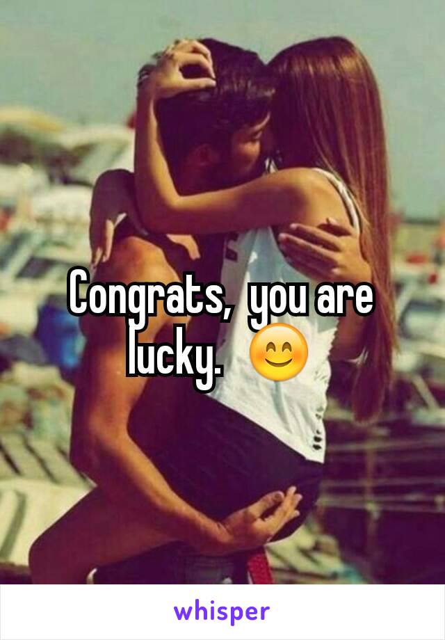 Congrats,  you are lucky.  😊