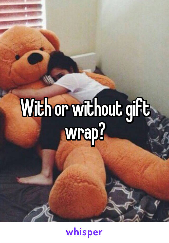 With or without gift wrap?