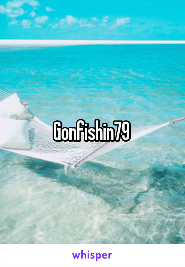 Gonfishin79 
