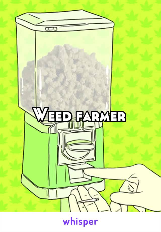 Weed farmer 
