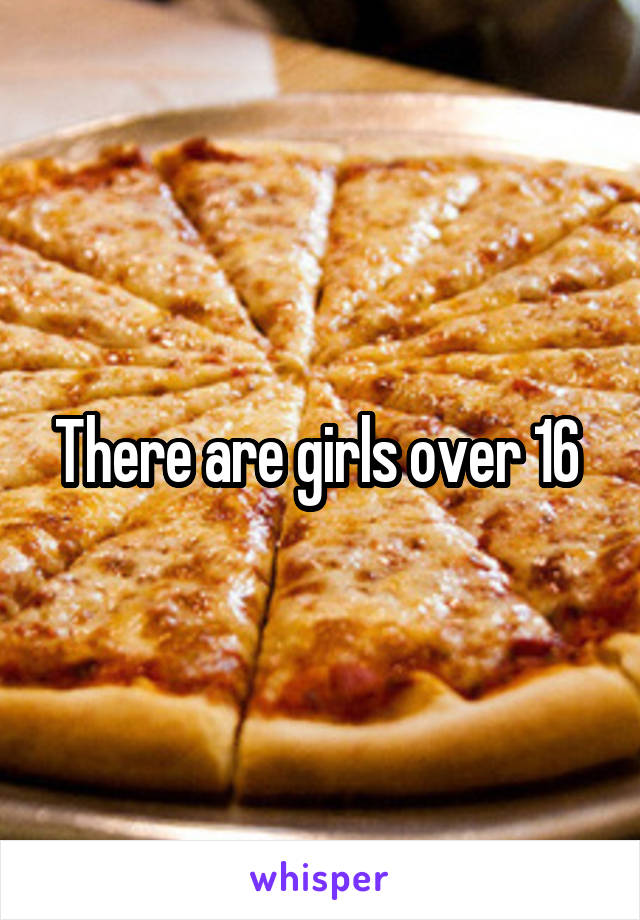 There are girls over 16 