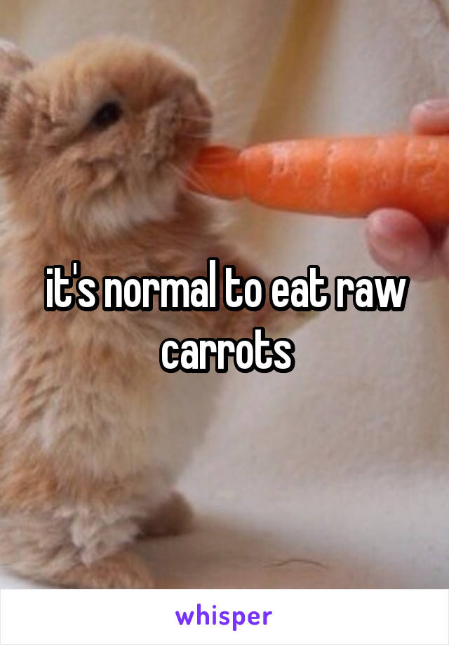 it's normal to eat raw carrots
