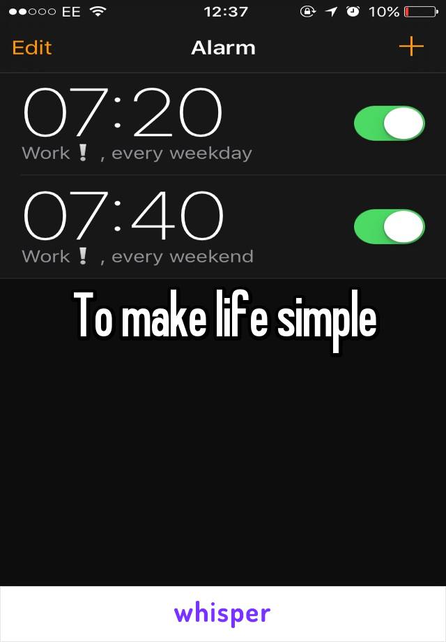 To make life simple