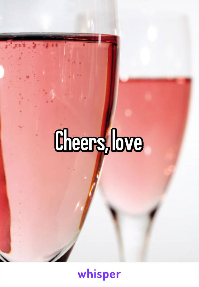 Cheers, love 