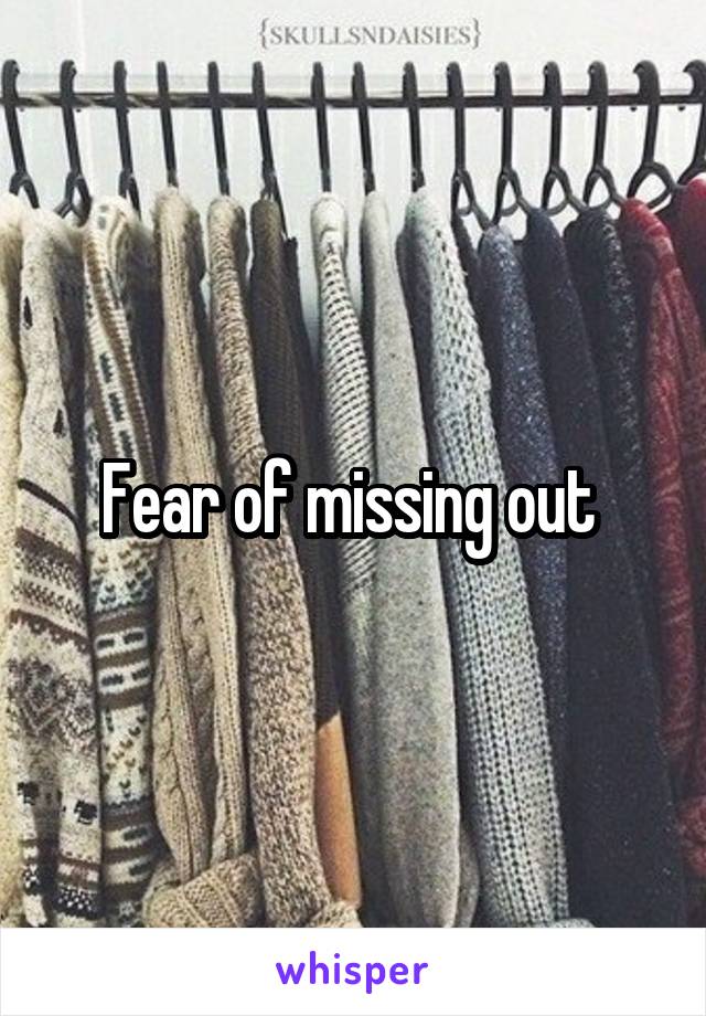 Fear of missing out 