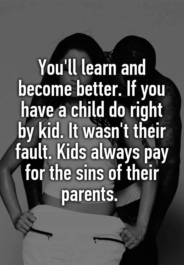 you-ll-learn-and-become-better-if-you-have-a-child-do-right-by-kid-it