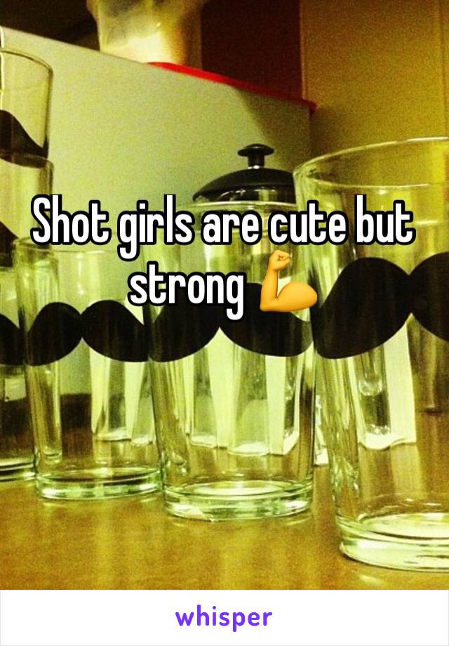 Shot girls are cute but strong 💪 