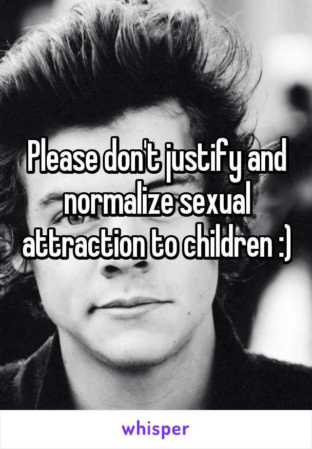 Please don't justify and normalize sexual attraction to children :) 
