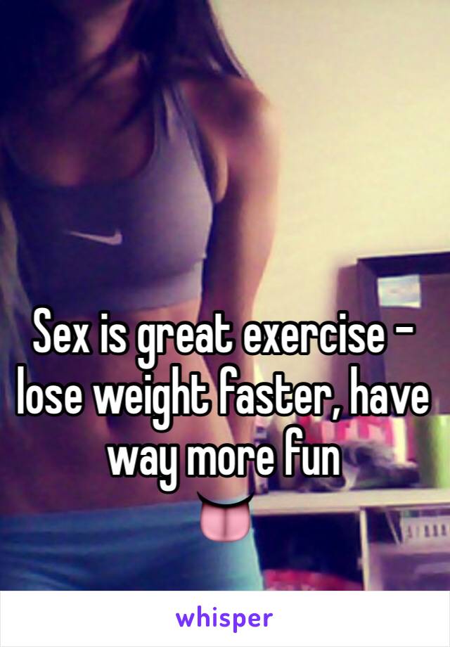 Sex is great exercise - lose weight faster, have way more fun
👅