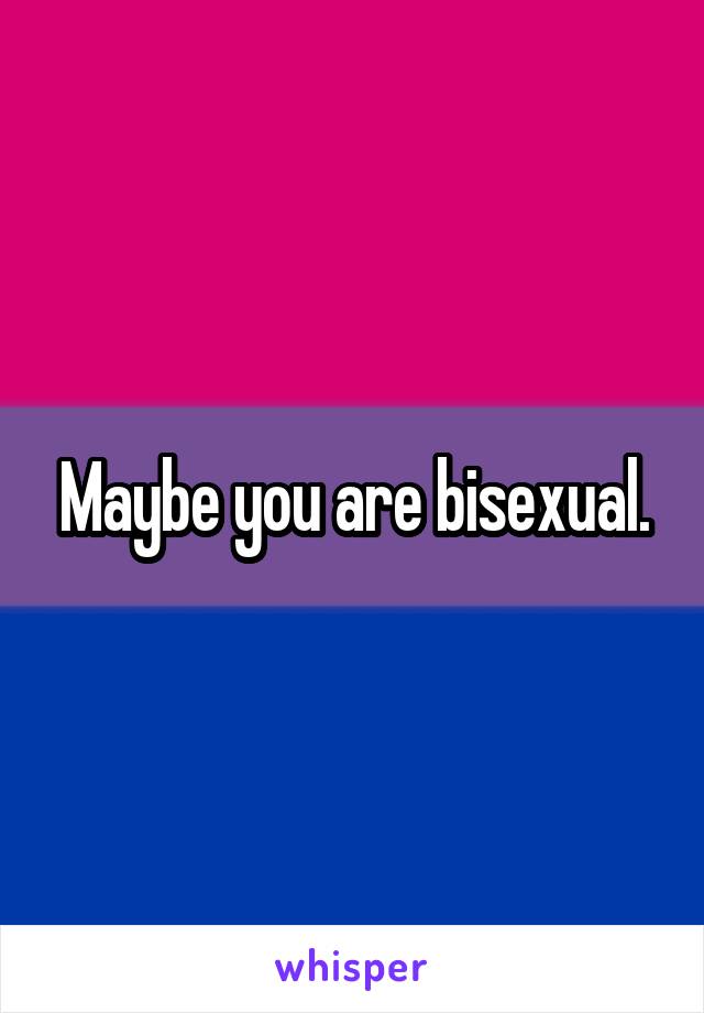 Maybe you are bisexual.
