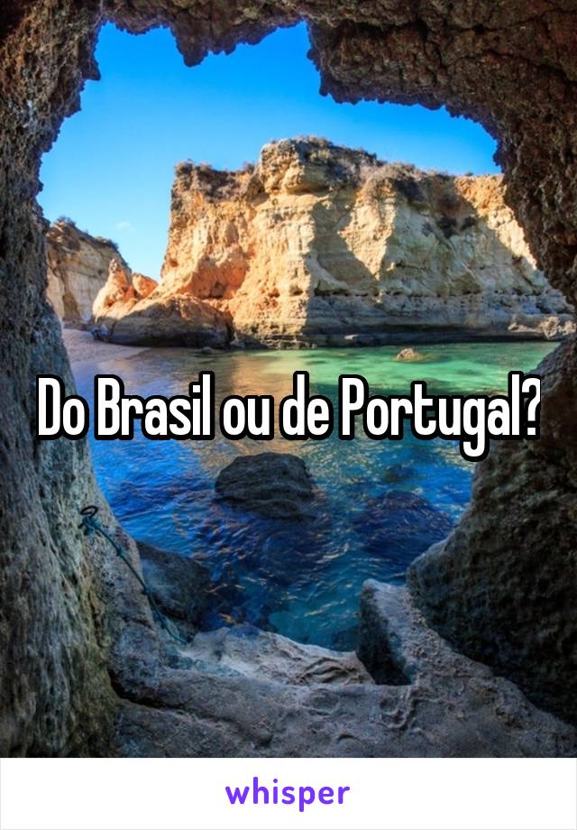 Do Brasil ou de Portugal?